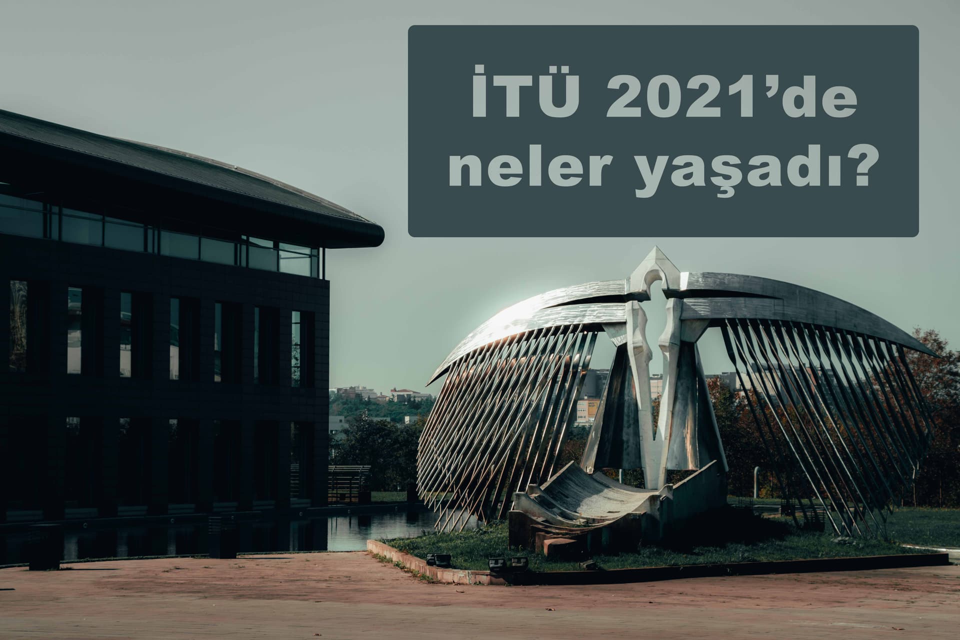 Hoş geldin 2022, hoşça kal 2021: İTÜ 2021'de neler yaşadı?