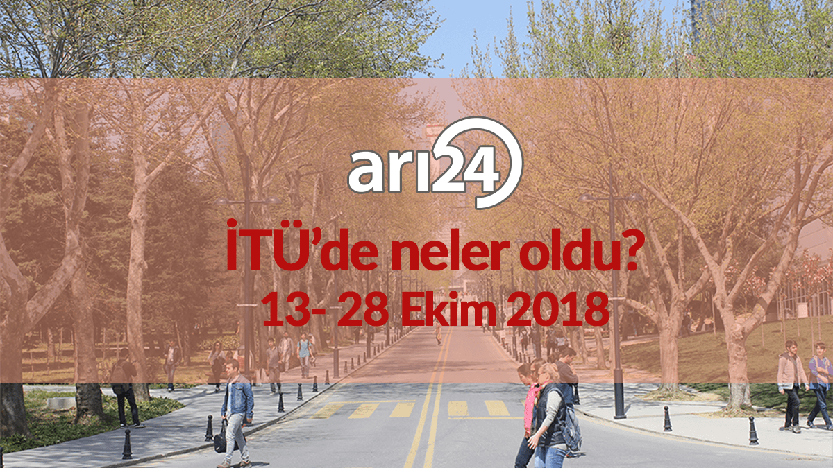 İTÜ'de neler oldu? 13- 28 Ekim 2018