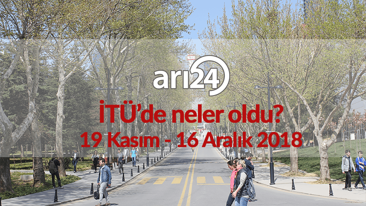 İTÜ'de neler oldu? 19 Kasım - 16 Aralık 2018