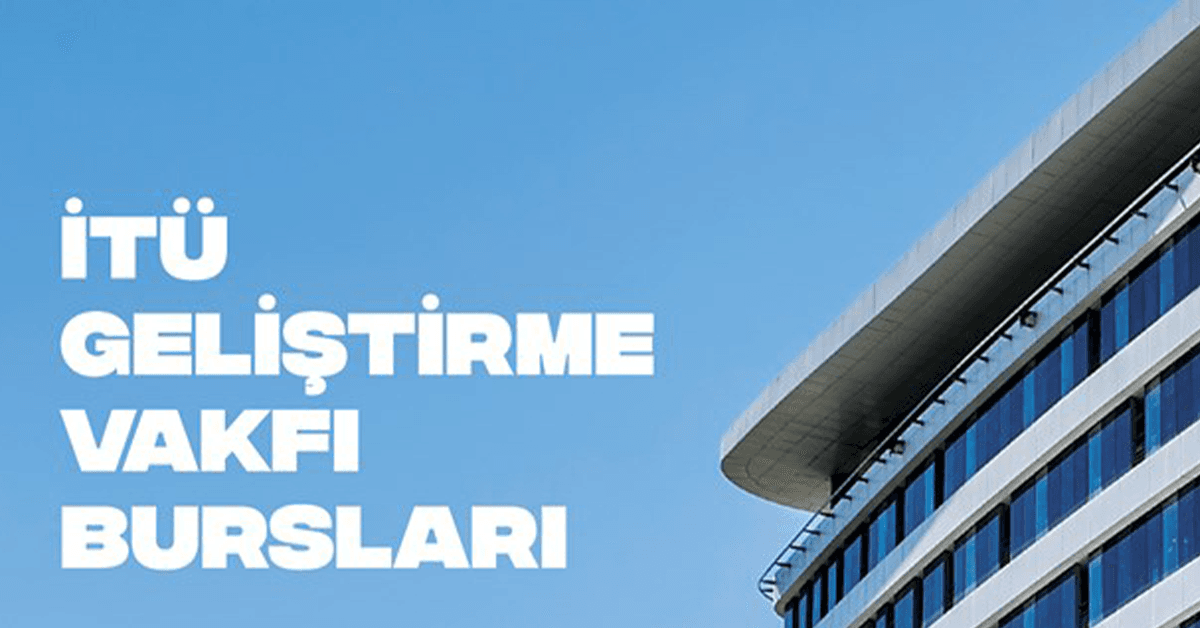 İTÜ Geliştirme Vakfı burs başvuruları 15 Ekim'e kadar devam edecek