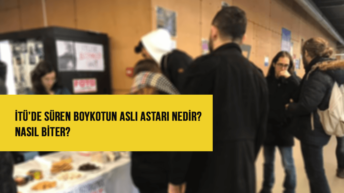 İTÜ'de süren boykotun aslı astarı nedir? Nasıl biter?