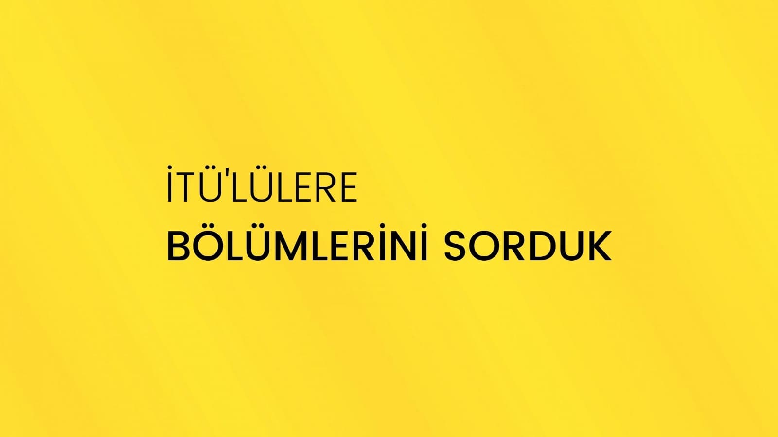 Yeni video serisi İTÜ'lülere sorduk yayında!