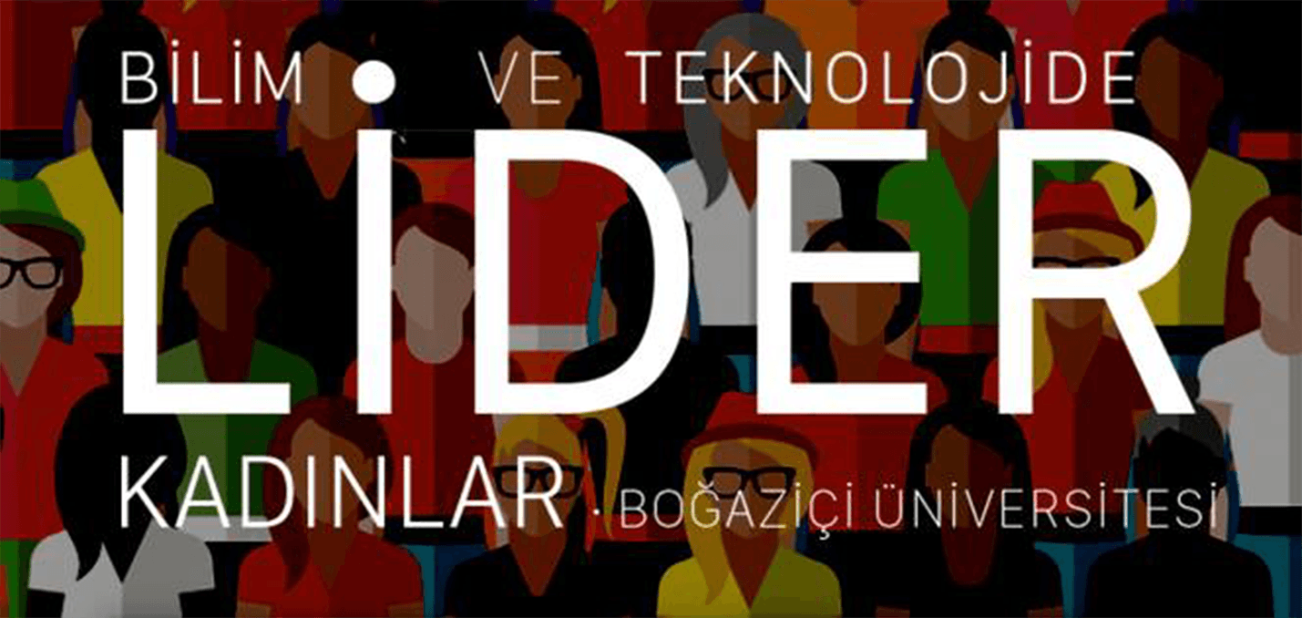 Bilim ve teknolojide lider kadınlar Boğaziçi Üniversitesinde buluşuyor