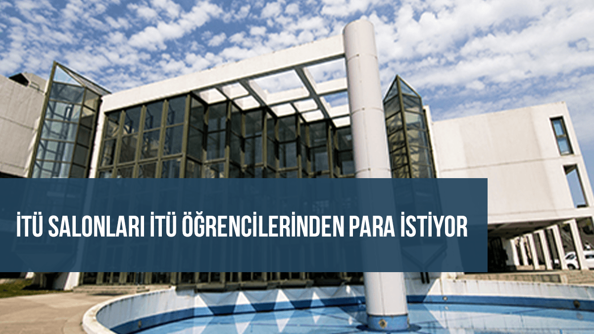 İTÜ salonları İTÜ öğrencilerinden para istiyor