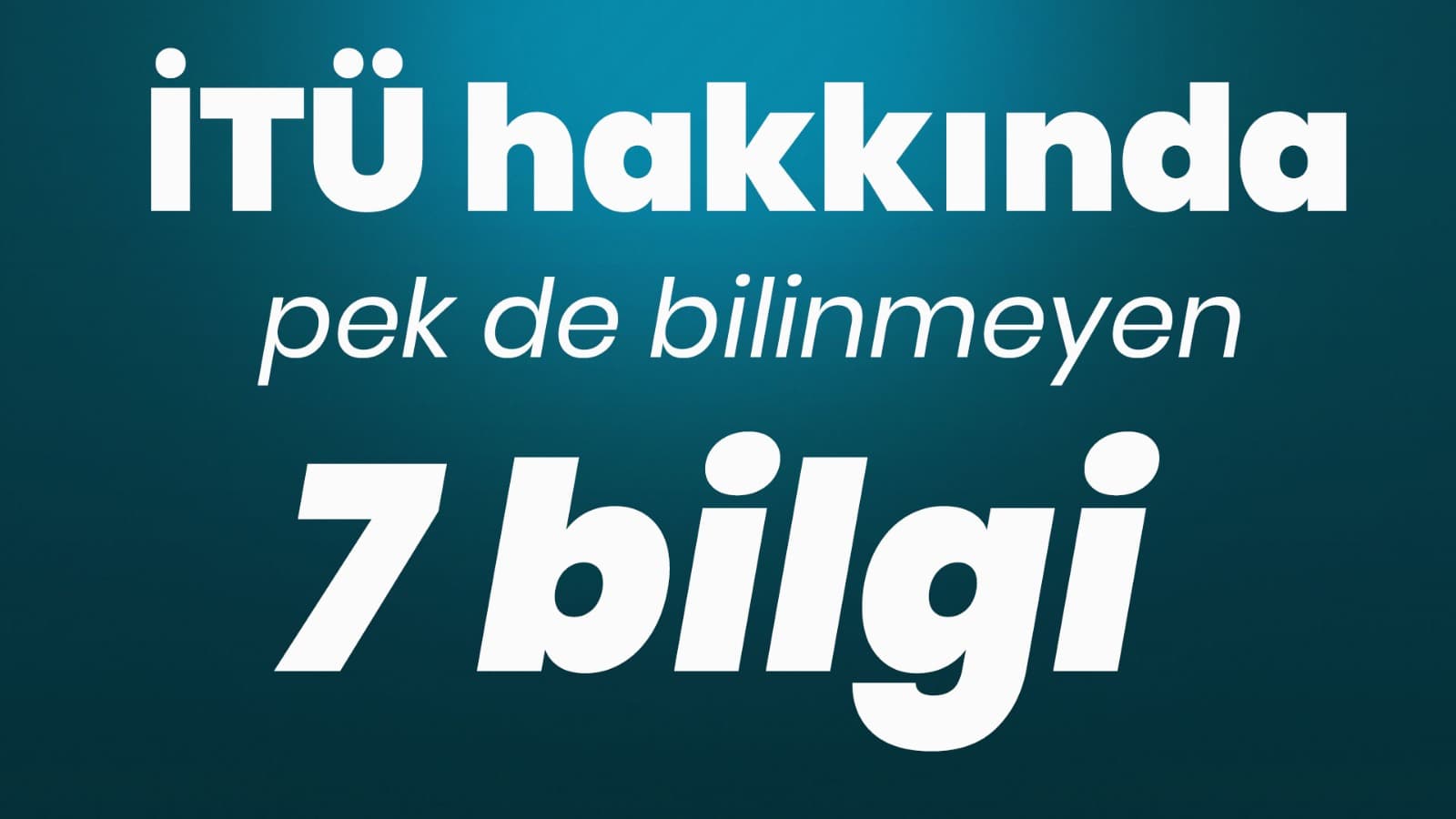 Hap bilgiler - İTÜ hakkında pek de bilinmeyen 7 bilgi